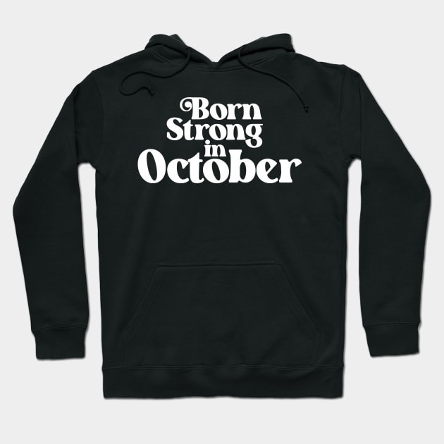 Born Strong in October - Birth Month (2) - Birthday Hoodie by Vector-Artist